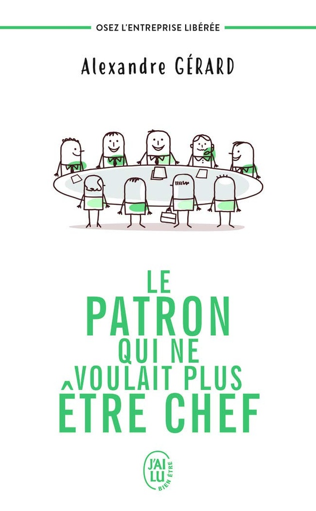 LE PATRON QUI NE VOULAIT PLUS ETRE CHEF -- ALEXANDRE GERARD