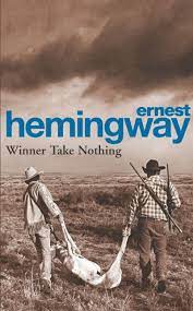 ERNEST HEMINGWAY WINNER TAKE NOTHING
